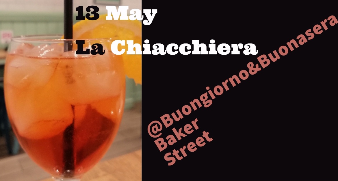 13 May:La Chiacchiera Spritz@Buongiorno&Buonasera-Baker Street