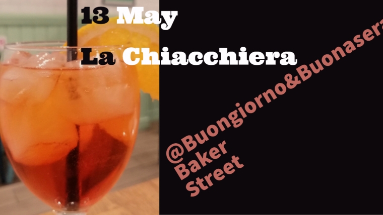 13 May:La Chiacchiera Spritz@Buongiorno&Buonasera-Baker Street