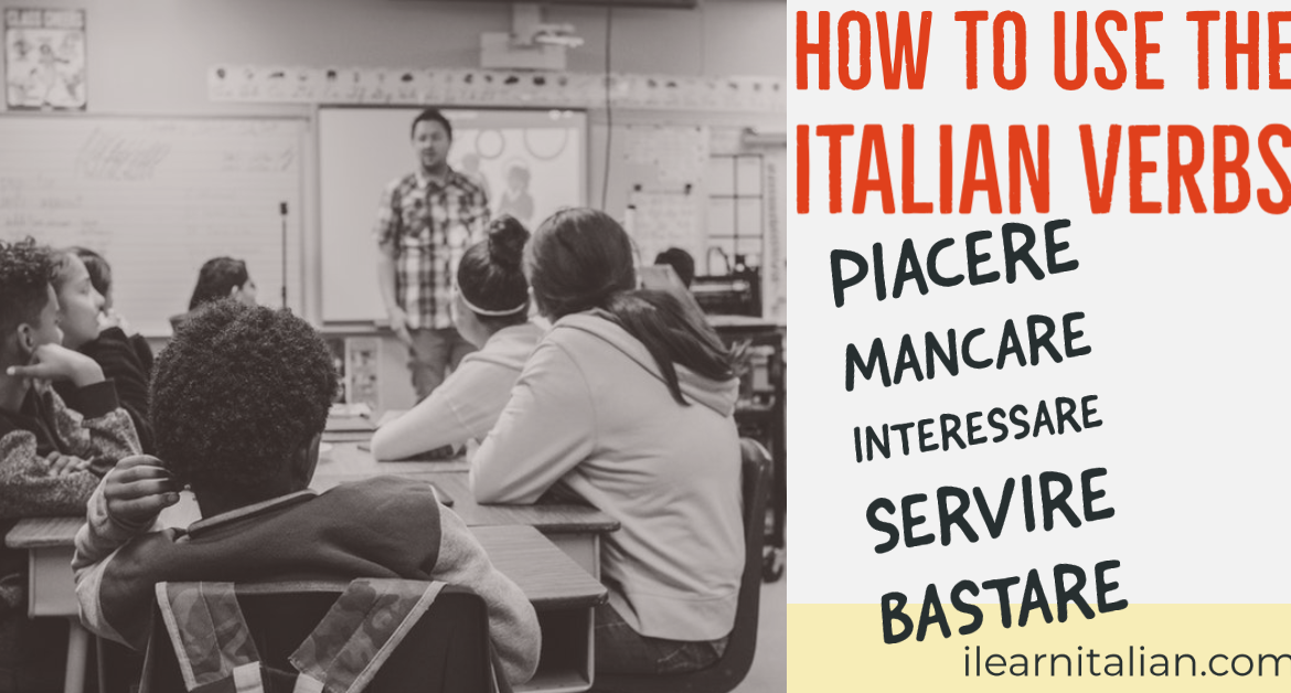 How to use the Italian verbs: piacere, mancare, servire, interessare, bastare