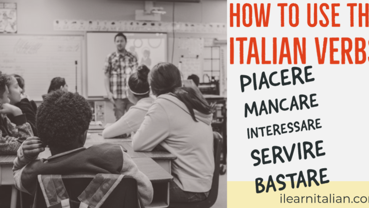How to use the Italian verbs: piacere, mancare, servire, interessare, bastare