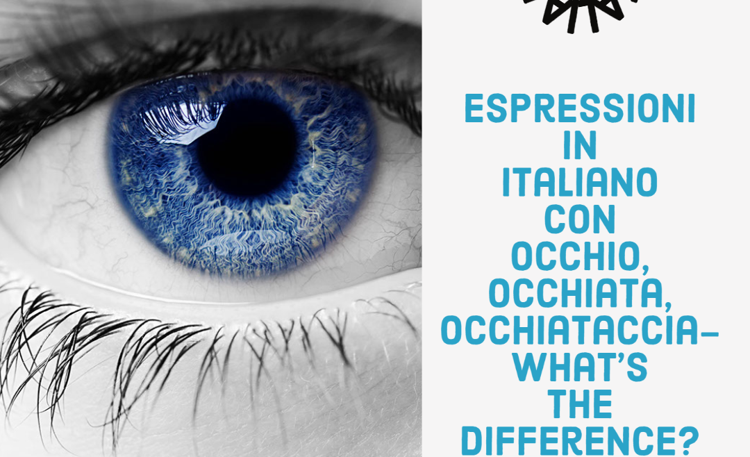 Espressioni in italiano con occhio, occhiata, occhiataccia- What’s the difference?